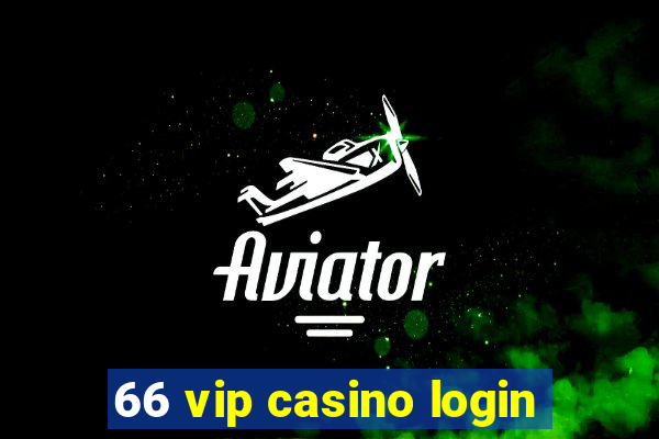 66 vip casino login